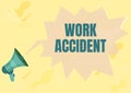 Text caption presenting Work Accident. Business approach Mistake Injury happened in the job place Getting hurt Megaphone