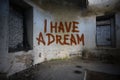 Text i have a dream on the dirty old wall in an abandoned house Royalty Free Stock Photo