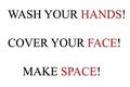 Text illustration saying ` wash your hands! Cover your face! Make space!`.