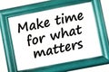 Text Make time for what matters