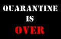 Text QUARANTINE is OVER on black background. Virus is over and freedom concept. Coronavirus ended. No more quarantine