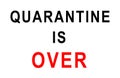 Text QUARANTINE is OVER on black background. Virus is over and freedom concept. Coronavirus ended. No more quarantine