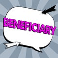 Writing displaying text Beneficiary. Concept meaning a person or thing that receives help or an advantage from something