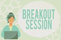 Text sign showing Breakout Session. Business idea workshop discussion or presentation on specific topic Lady Call Center