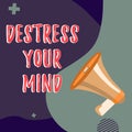 Text sign showing Destress Your Mind. Business concept to release mental tension, lessen stress