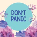 Text showing inspiration Don T Panic. Business approach sudden strong feeling of fear prevents reasonable thought Frame