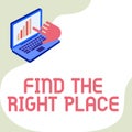 Text showing inspiration Find The Right Place. Business idea somewhere where you can take advantage an opportunity