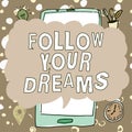 Inspiration showing sign Follow Your Dreams. Business concept motivational and inspirational expression to pursue your