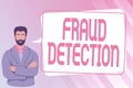 Text showing inspiration Fraud Detection. Business approach identification of actual or expected fraud to take place Man