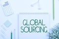 Text showing inspiration Global Sourcing. Business concept practice of sourcing from the global market for goods