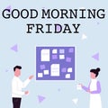 Text showing inspiration Good Morning Friday. Business idea greeting someone in start of day week Start Weekend