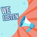 Text showing inspiration We Listen. Business approach Group of people that is willing to hear anything you want to say