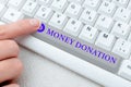 Writing displaying text Money Donation. Internet Concept a charity aid in a form of cash offered to an association