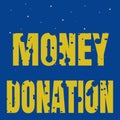 Text showing inspiration Money Donation. Internet Concept a charity aid in a form of cash offered to an association Line