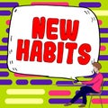 Inspiration showing sign New Habits. Business concept change the routine of behavior that is repeated regularly