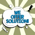 Text showing inspiration We Offer Solution. Word for give means of solving problem or dealing with situation