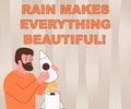 Text showing inspiration Rain Makes Everything Beautiful. Business approach raining creates earth a wonderful place