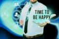 Text showing inspiration Time To Be Happy. Business idea meaningful work Workers with a purpose Happiness workplace