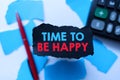 Text caption presenting Time To Be Happy. Business concept meaningful work Workers with a purpose Happiness workplace
