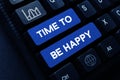 Text showing inspiration Time To Be Happy. Conceptual photo meaningful work workers with a purpose happiness workplace