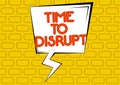 Text showing inspiration Time To Disrupt. Internet Concept Moment of disruption innovation required right now Paper Royalty Free Stock Photo