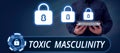 Text sign showing Toxic Masculinity. Conceptual photo describes narrow repressive type of ideas about the male gender