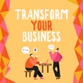 Text showing inspiration Transform Your Business. Word Written on Modify energy on innovation and sustainable growth