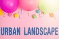 Hand writing sign Urban Landscape. Business concept images that capture scenes within a city that can be vast Colorful