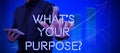 Text showing inspiration What's Your Purpose. Conceptual photo question to find out reason for something is done or