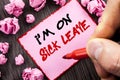 Text sign I m am On Sick Leave. Business concept for Vacation Holiday Absent Out Of Office Sickness Fever written Pin Sticky Note