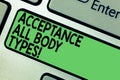 Text sign showing Acceptance All Body Types. Conceptual photo Selfesteem do not judge showing for their look Keyboard