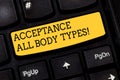 Text sign showing Acceptance All Body Types. Conceptual photo Selfesteem do not judge showing for their look Keyboard