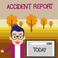 Text sign showing Accident Report. Conceptual photo A form that is filled out record details of an unusual event Male