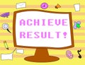 Text sign showing Achieve Result. Conceptual photo Receive successful result from hard work make you happy