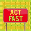 Text sign showing Act Fast. Conceptual photo Voluntarily move in the highest state of speed initiatively Board ground