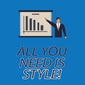 Text sign showing All You Need Is Style. Conceptual photo be more stylish new fashion look motivation innovation Man in Royalty Free Stock Photo