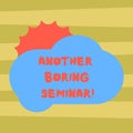 Text sign showing Another Boring Seminar. Conceptual photo Lack of interest or dull moment on the conference Sun Hiding