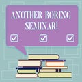 Text sign showing Another Boring Seminar. Conceptual photo Lack of interest or dull moment on the conference Uneven Pile Royalty Free Stock Photo