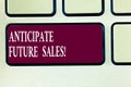 Text sign showing Anticipate Future Sales. Conceptual photo Valuing an investment for profitability and risk Keyboard