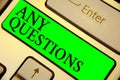 Text sign showing Any Questions. Conceptual photo Clueless Blank face Inquiry Disputes Probes Issues Riddles Keyboard green key In