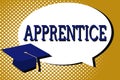 Text sign showing Apprentice. Conceptual photo Person learning training from a mentor Intern Trainee Learner