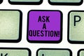 Text sign showing Ask A Question. Conceptual photo Look for expert advice solutions answers on help desk Keyboard key Royalty Free Stock Photo