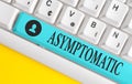 Text sign showing Asymptomatic. Conceptual photo a condition or an individual producing or showing no symptoms Different