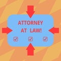 Text sign showing Attorney At Law. Conceptual photo legal practitioner who deals with most of legal matters Arrows on