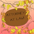 Text sign showing Attorney At Law. Conceptual photo legal practitioner who deals with most of legal matters Tree