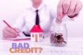 Text sign showing Bad Credit Question. Business idea a bad credit score due to nonpayment of loans New home installments