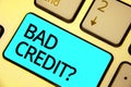 Text sign showing Bad Credit question. Conceptual photo history when it indicates that borrower has high risk Keyboard blue key In