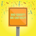 Text sign showing Bad Creditquestion We Can Help. Conceptual photo achieve good debt health 3D Square Blank Colorful
