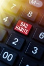 Text sign showing Bad Habits. Concept meaning the uncontrollable negative habitual behavioral pattern of an individual