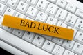 Text sign showing Bad Luck. Internet Concept an unfortunate state resulting from unfavorable outcomes Mischance Abstract